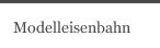 Modelleisenbahn